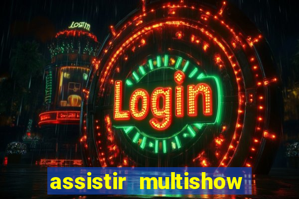 assistir multishow ao vivo gratis